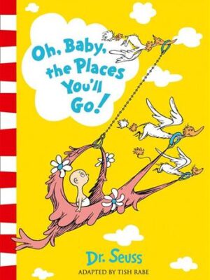 Oh, Baby, The Places You'll Go!