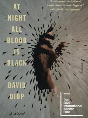 At Night All Blood Is Black