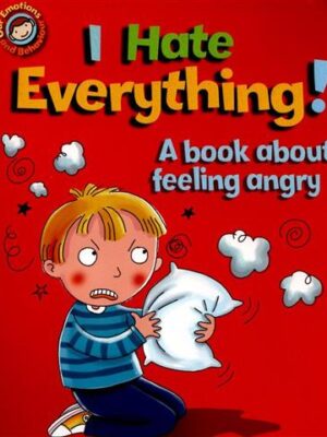 I Hate Everything A book about Feeling angry