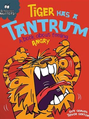 Tiger Has a Tantrum A Book about feeling Angry