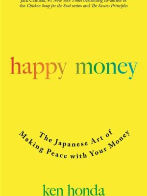 Happy Money The Japanese Art of Making Peace with Your Money