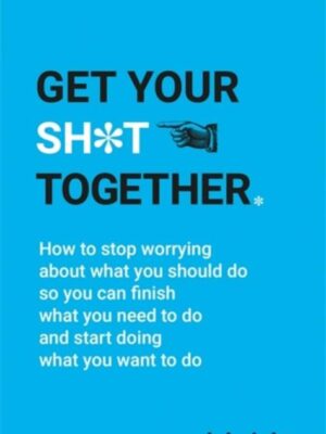 Get Your Sh*t Together
