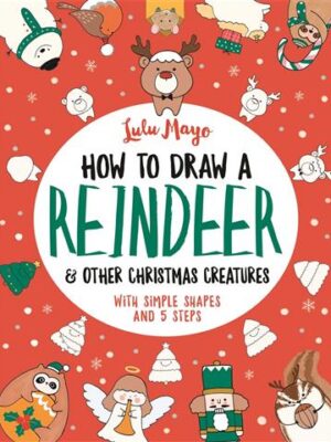 How to Draw A Reindeer and Other Christmas Creatures