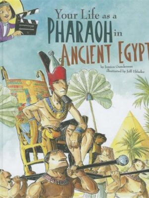 Your Life as a Pharaoh in Anci