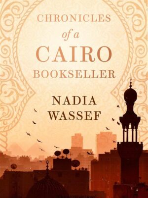 Shelf Life Chronicles of a Cairo Bookseller