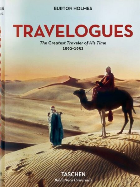 Burton Holmes. Travelogues. The Greatest Traveler of His Time 1892-1952