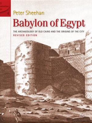 Babylon of Egypt: The Archaeology of Old Cairo and the Origins of the City