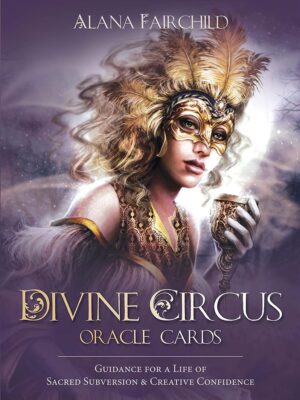 Divine Circus Oracle: Guidance for a Life of Sacred Subversi