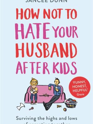 How Not to Hate Your Husband