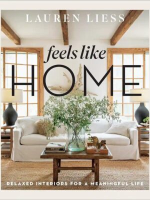 Feels Like Home: Relaxed Interiors for a Meaningful Life