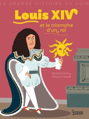 Louis XIV et le triomphe d'un
