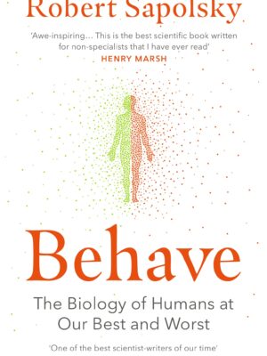 Behave: The Biology of Humans at Our Best and Worst