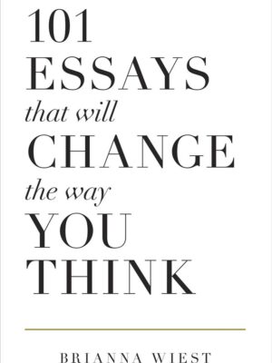 101 Essays That Will Change the Way you Think