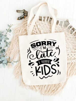 Sorry I'm Late I Have Kids Tot