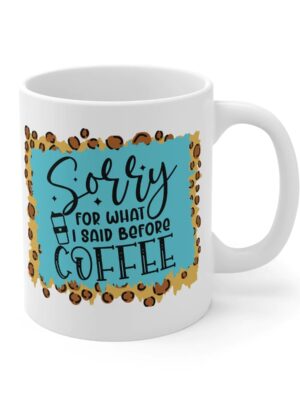 Sorry For What I Said Before Coffe