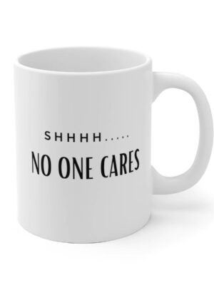 No One Cares Funny Mug