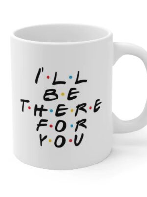 Friends Coffee Mug - I'll be t