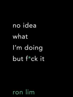 No Idea What I’m Doing But F*c