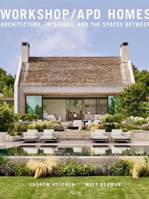 Workshop/APD Homes: Architecture, Interiors, and the Spaces