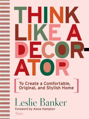 Think Like A Decorator: To Create a Comfortable, Original, a