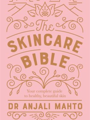 The Skincare Bible: Your No-Nonsense Guide to Great Skin