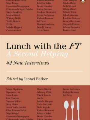 Lunch with the FT: A Second Helping (42 New Interviews)