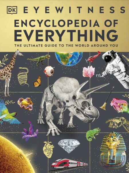 Eyewitness: Encyclopedia of Everything: The Ultimate Guide t