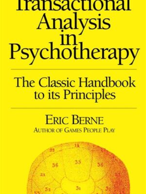 Transactional Analysis In Psychotherapy: The Classic Handboo