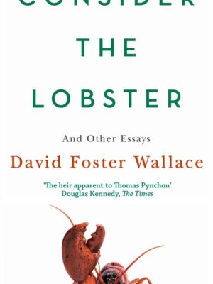 Consider The Lobster: And Other Essays