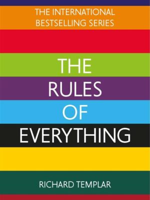 The Rules of Everything: A complete code for success and hap