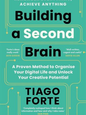 Building a Second Brain: A Proven Method to Organise Your Di