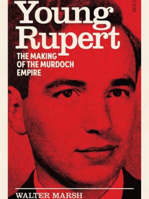 Young Rupert: the making of the Murdoch empire