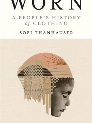 Worn: A People's History of Clothing