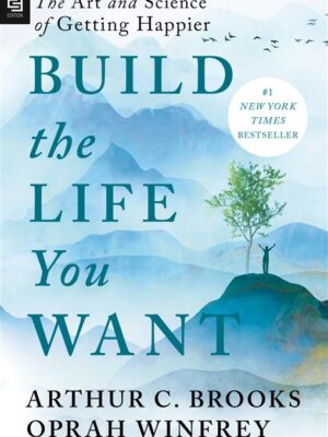 Build the Life You Want: The Art and Science of Getting Happ