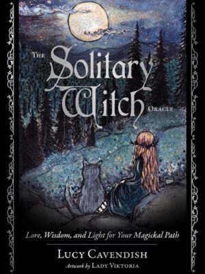The Solitary Witch Oracle: Lore, Wisdom, and Light for your