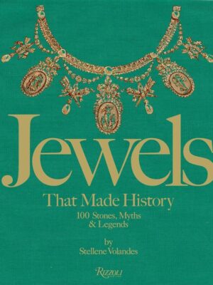 Jewels That Made History: 101 Stones, Myths, and Legends