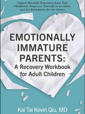 Emotionally Immature Parents: A Recovery Workbook for Adult