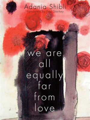 We Are All Equally Far From Love