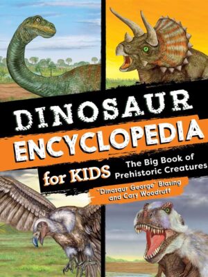 Dinosaur Encyclopedia for Kids: The Big Book of Prehistoric