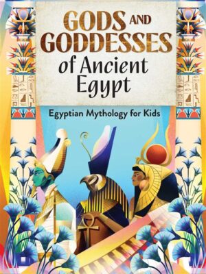 Gods and Goddesses of Ancient Egypt: Egyptian Mythology for
