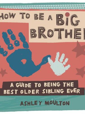 How to Be a Big Brother: A Guide to Being the Best Older Sib