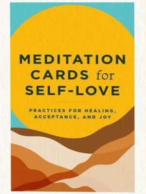 Meditation Cards for Self-Love: Practices for Healing, Accep
