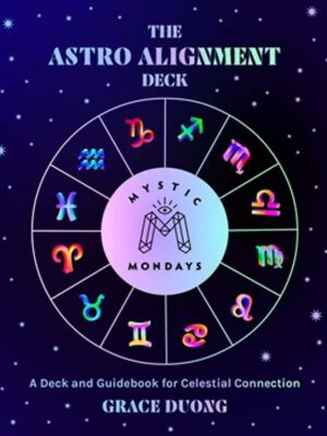 The Astro Alignment Deck: A Deck and Guidebook for Celestial