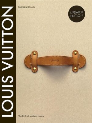 Louis Vuitton: The Birth of Modern Luxury