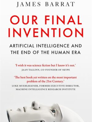 Our Final Invention: Artificial Intelligence and the End of