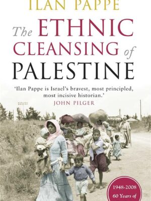 The Ethnic Cleansing Of Palestine