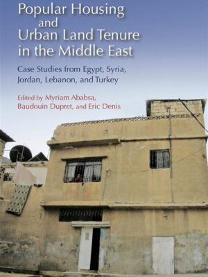 Popular Housing and Urban Land Tenure in the Middle East