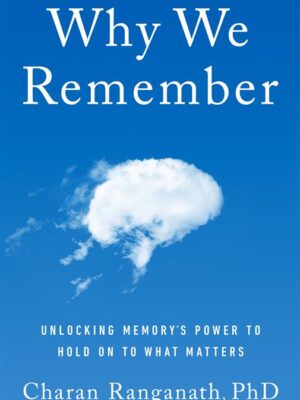 Why We Remember: Unlocking Memory's Power to Hold on to What