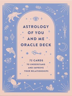 Astrology of You and Me Oracle Deck: 72 Cards to Understand