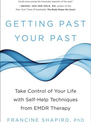 Getting Past Your Past: Take Control of Your Life with Self-